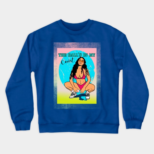 The Ball's In My Court Crewneck Sweatshirt by By Diane Maclaine